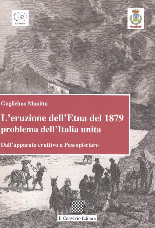 L' eruzione dell'Etna del 1879 problema dell'Italia unita. Dall'apparato eruttivo a Passopisciaro - Guglielmo Manitta - copertina