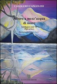 Albero a mezz'acqua di mare. Antologica anni '90 - Calogero Cangelosi - copertina