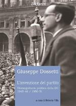 L'invenzione del partito. Vicesegretario politico della DC 1945-46, 1950-51