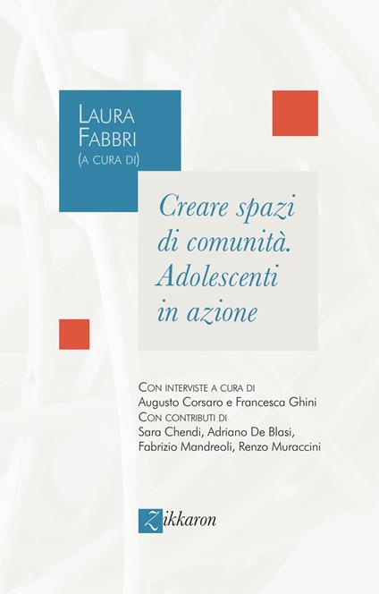 Creare spazi di comunità. Adolescenti in azione - Augusto Corsaro,Francesca Ghini - copertina