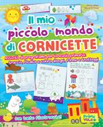 Il mio piccolo mondo di cornicette. Attività di pregrafismo per la scuola primaria: traccia, ricalca e colora disegni, forme e tratteggi. Ediz. a colori