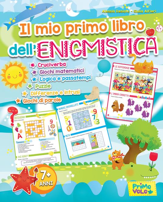 Il mio primo libro dell'enigmistica. Cruciverba, giochi matematici, logica e passatempi, puzzle, differenze e intrusi, giochi di parole. Ediz. a colori - Alessia Desiato,Giulia Alfieri - copertina