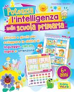 Potenzia l'intelligenza nella scuola primaria. Ediz. illustrata