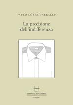 La precisione dell'indifferenza. Ediz. multilingue