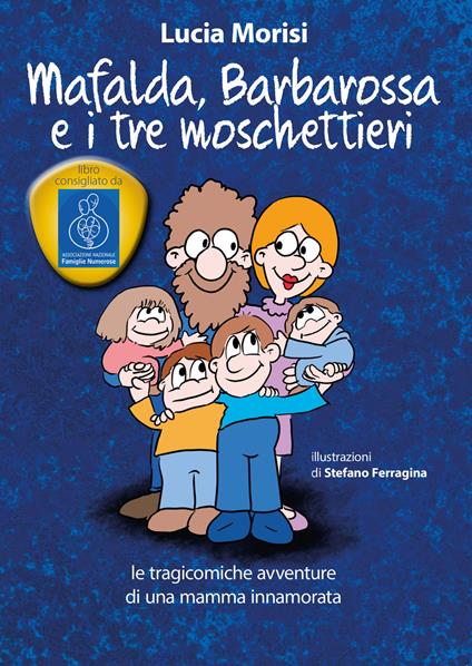 Mafalda, Barbarossa e i tre moschettieri. Le tragicomiche avventure di una mamma innamorata - Lucia Morisi - copertina