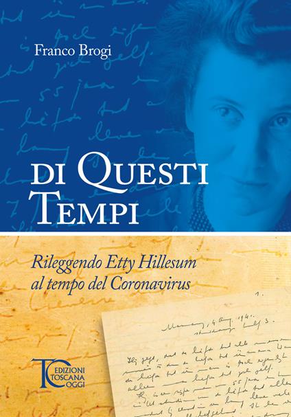 Di questi tempi. Rileggendo Etty Hillesum al tempo del Coronavirus - Franco Brogi - copertina