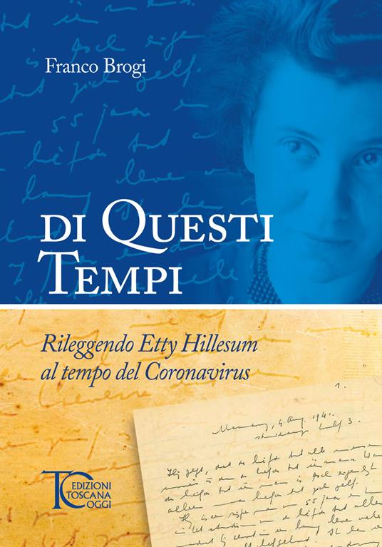 Di questi tempi. Rileggendo Etty Hillesum al tempo del Coronavirus - Franco Brogi - copertina