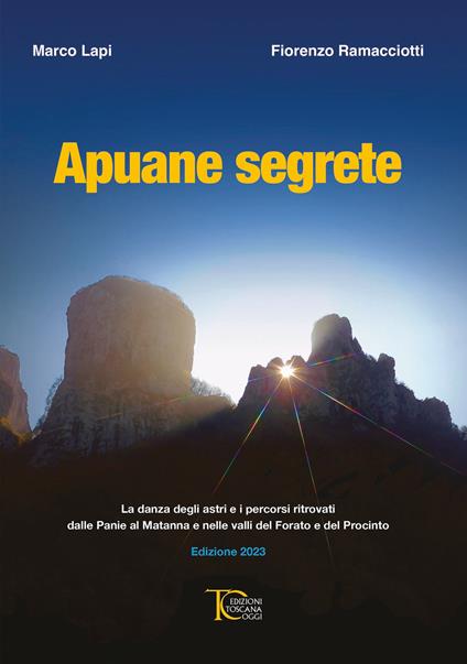 Apuane Segrete. La danza degli astri e i percorsi ritrovati dalle Panie al Matanna e nelle valli del Forato e del Procinto - Marco Lapi,Fiorenzo Ramacciotti - copertina