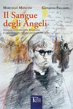 Il sangue degli angeli. La faccia scomoda della Resistenza, il contributo dei cattolici per la libertà