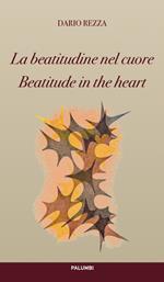 La beatitudine nel cuore-Beatitude in the heart. Ediz. bilingue