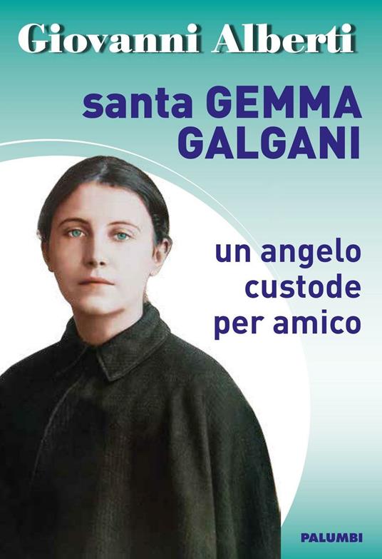 Santa Gemma Galgani. Un angelo custode per amico - Giovanni Alberti - copertina