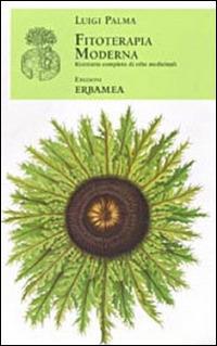 Fitoterapia moderna. Ricettario completo di erbe medicinali (rist. anast. Torino, 1985) - Luigi Palma - copertina
