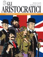 Gli aristocratici. L'integrale. Vol. 1: Al servizio di sua graziosa maestà