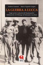 La guerra a Lucca. 8 settembre 1943-5 settembre 1944