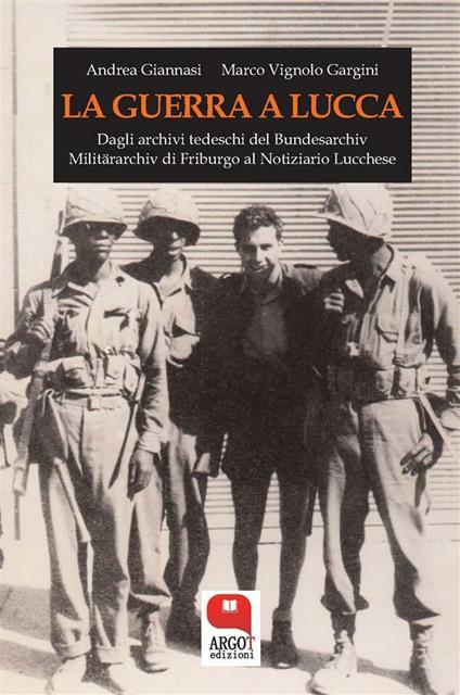 La guerra a Lucca. 8 settembre 1943-5 settembre 1944 - Andrea Giannasi,Marco Vignolo Gargini - ebook
