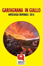 Garfagnana in giallo. Antologia criminale 2016