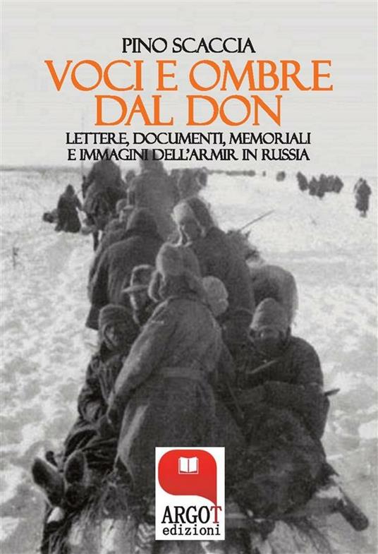 Voci e ombre dal Don. Lettere, documenti, memoriali, immagini dell'ARMIR in Russia - Pino Scaccia - ebook
