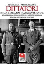 Dittatori. Hitler e Mussolini tra passioni e potere. I tranelli della storia rivisti da un reporter di guerra e da una professoressa di lettere