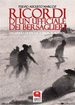 Ricordi di un ufficiale dei bersaglieri. La guerra di Spagna, Tobruk, El Alamein