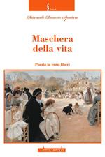 Maschera della vita. Poesia in versi liberi