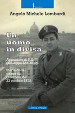 Un uomo in divisa. Appuntato di P.S. Giuseppe Lombardi. Storia della strage di Querceta del 22 ottobre 1975