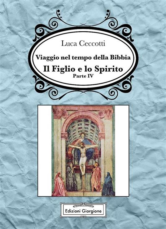 Il Viaggio nel tempo della Bibbia. Vol. 4 - Luca Ceccotti - ebook