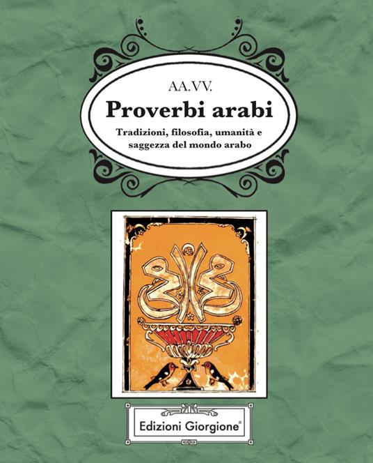 Proverbi arabi. Tradizioni, filosofia, umanità e saggezza del mondo arabo - copertina