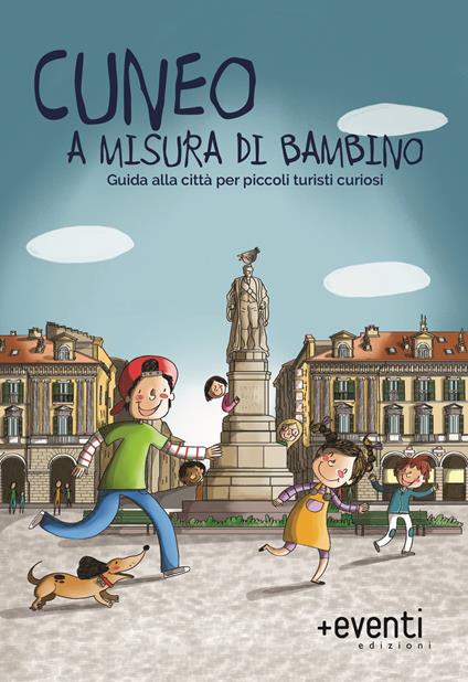 Cuneo a misura di bambino. Guida alla città per piccoli turisti curiosi - Laura Conforti,Laura Marino - copertina