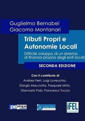 Tributi propri e autonomie locali. Difficile sviluppo di un sistema di finanza propria degli enti locali - Guglielmo Bernabei,Giacomo Montanari - copertina