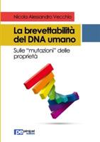 La brevettabilità del DNA umano. Sulle «mutazioni» delle proprietà - Nicola Alessandro Vecchio - copertina