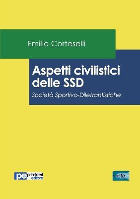 Aspetti civilistici delle SSD. Società Sportivo-Dilettantistiche - Emilio Corteselli - copertina