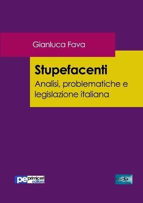 Stupefacenti. Analisi, problematiche e legislazione italiana - Gianluca Fava - copertina