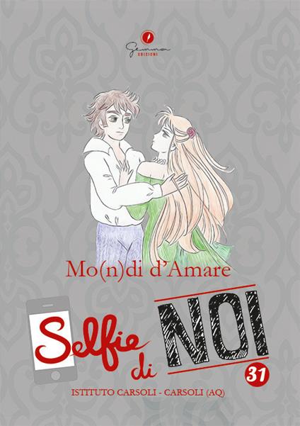 Selfie di noi. Vol. 31: Liceo Carsoli, Carsoli L'Aquila. Mo(n)di d'amare. - copertina