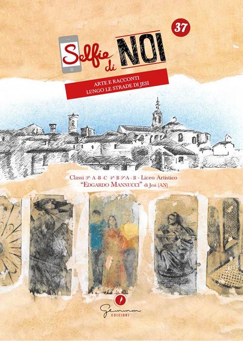 Selfie di noi. Ediz. italiana e inglese. Vol. 37: Liceo artistico Edgardo Mannucci, Jesi, Ancona. Arte e racconti lungo le strade di Jesi. - copertina