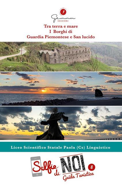 Selfie di noi. Guida turistica. Ediz. italiana, inglese, francese, spagnola e occitana. Vol. 8: Liceo Scientifico Statale Paola (CS). Tra terra e mare. I borghi di Guardia Piemontese e San Lucido. - copertina