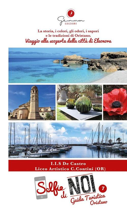 Selfie di noi. Guida turistica. Ediz. italiana e inglese. Vol. 7: Liceo Artistico Carlo Contini di Oristano. Viaggio alla scoperta della città di Eleonora. - copertina