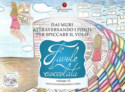 Favole di cioccolata. Dai muri, attraversando i ponti per spiccare il volo. Ediz. italiana e inglese. Vol. 11 - copertina