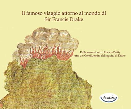Il famoso viaggio attorno al mondo di Sir Francis Drake. Dalla narrazione di Francis Pretty uno dei gentiluomini del seguito di Drake - copertina