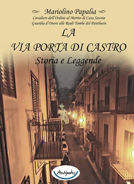 La via Porta di Castro. Storia e leggende - Mariolino Papalia - copertina