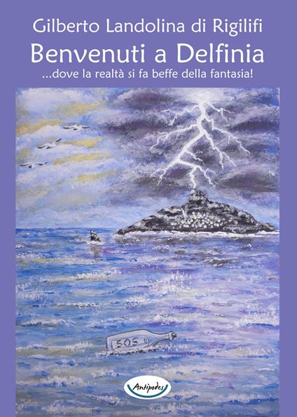 Benvenuti a Delfinia. Dove la realtà si fa beffe della fantasia! - Gilberto Landolina di Rigilifi - copertina