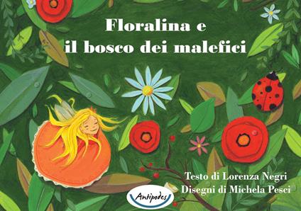Floralina e il bosco dei malefici. Ediz. illustrata - Lorenza Negri - copertina