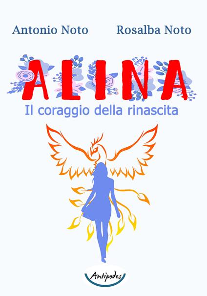 Alina. Il coraggio della rinascita - Antonio Noto,Rosalba Noto - copertina