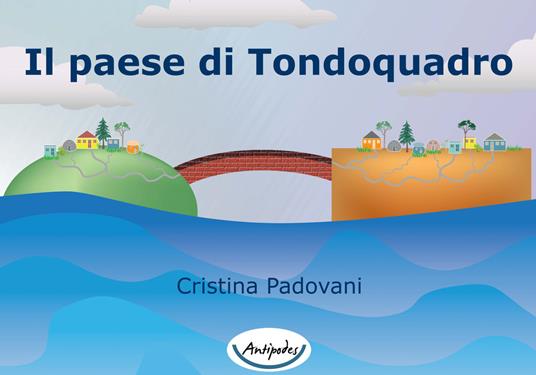Il paese di Tondoquadro. Ediz. illustrata - Cristina Padovani - copertina