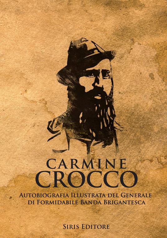 Carmine Crocco. Autobiografia illustrata del generale di formidabile banda brigantesca - Carmine Crocco - copertina