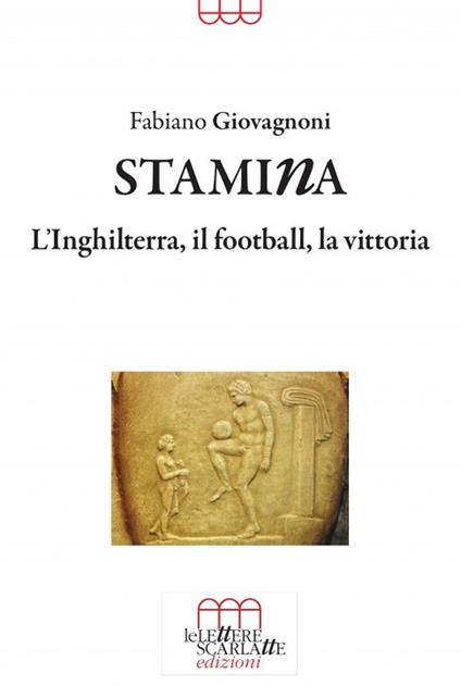 Stamina. L'Inghilterra, il football, la vittoria - Fabiano Giovagnoni - copertina