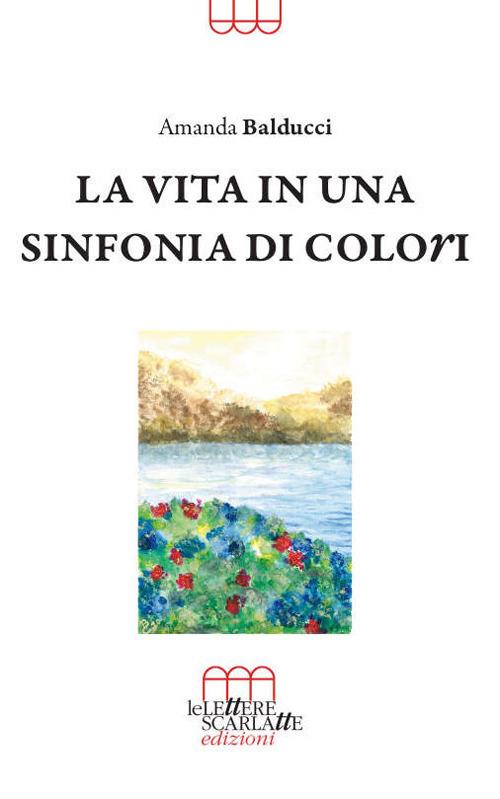 La vita in una sinfonia di colori - Amanda Balducci - copertina