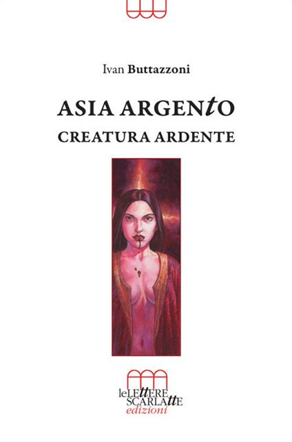 Asia Argento. Creatura ardente - Ivan Buttazzoni - copertina
