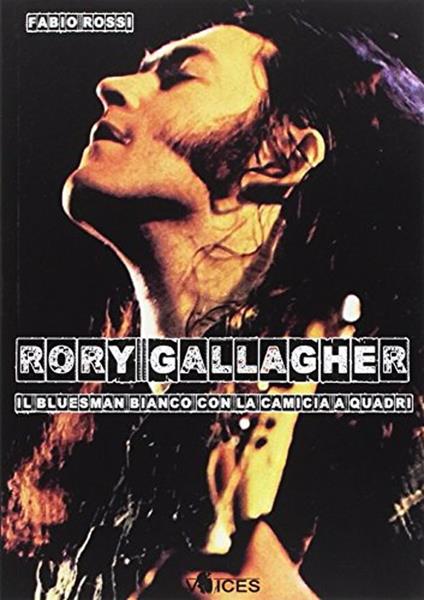 Rory Gallagher. Il bluesman bianco con la camicia a quadri - Fabio Rossi - copertina