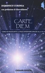 Carpe diem. Come ho raggiunto la pace interiore grazie alla SLA