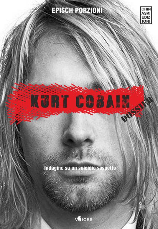Kurt Cobain. Dossier. Indagine su un suicidio sospetto - Epìsch Porzioni - copertina